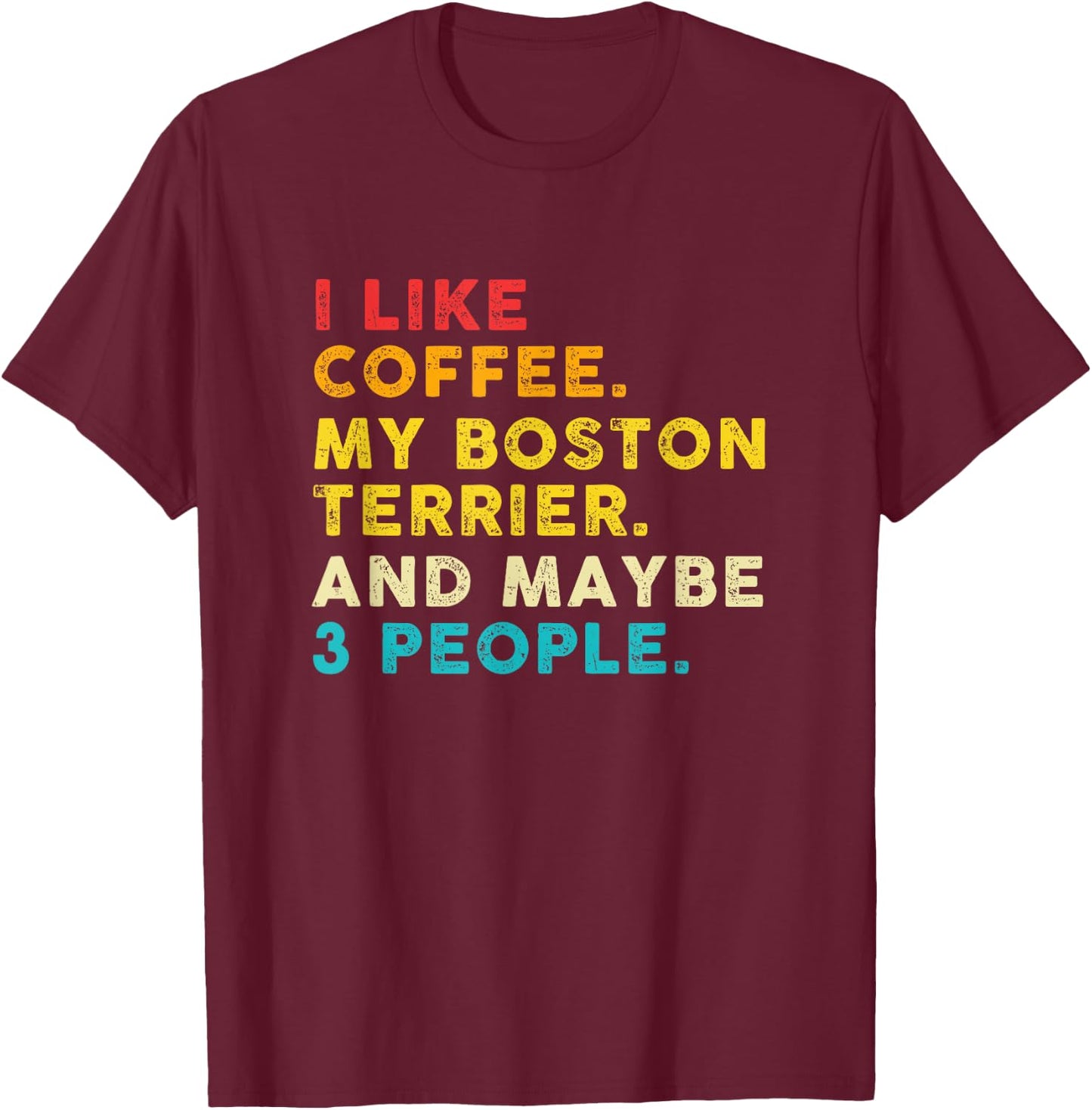 Vintage I Like Coffee My Boston Terrier And Maybe 3 People T-Shirt - T-Shirt | Maroon