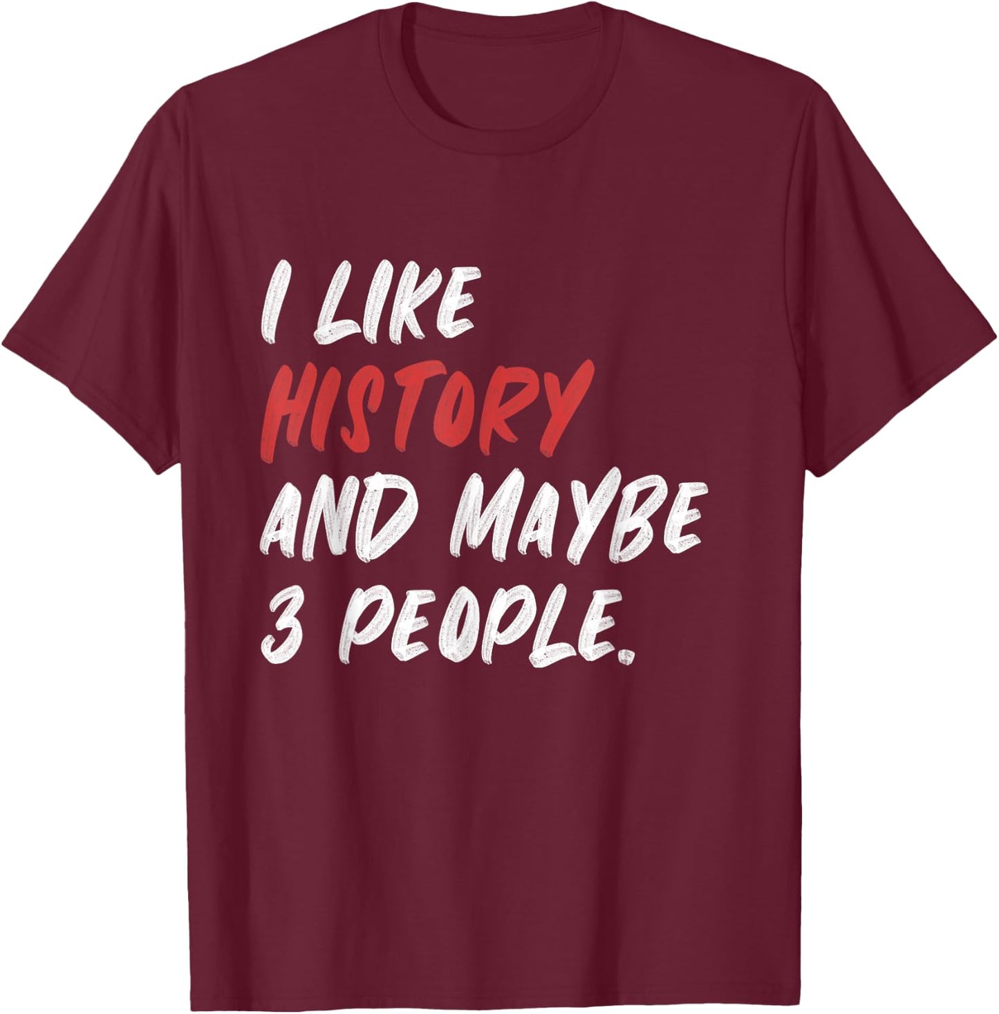 I Like History And Maybe 3 People Funny History Teacher Men Women Girls Kids T-Shirt - T-Shirt | Maroon