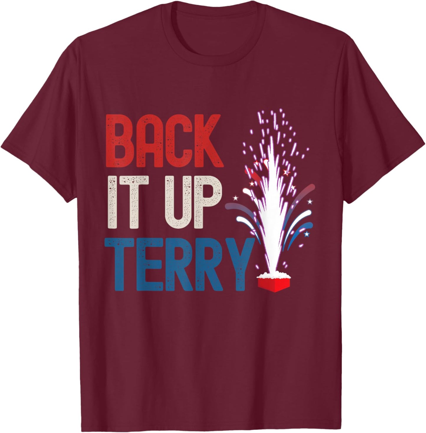 Back it up Terry Shirt 4th of July Funny Back it up Terry T-Shirt - T-Shirt | Maroon