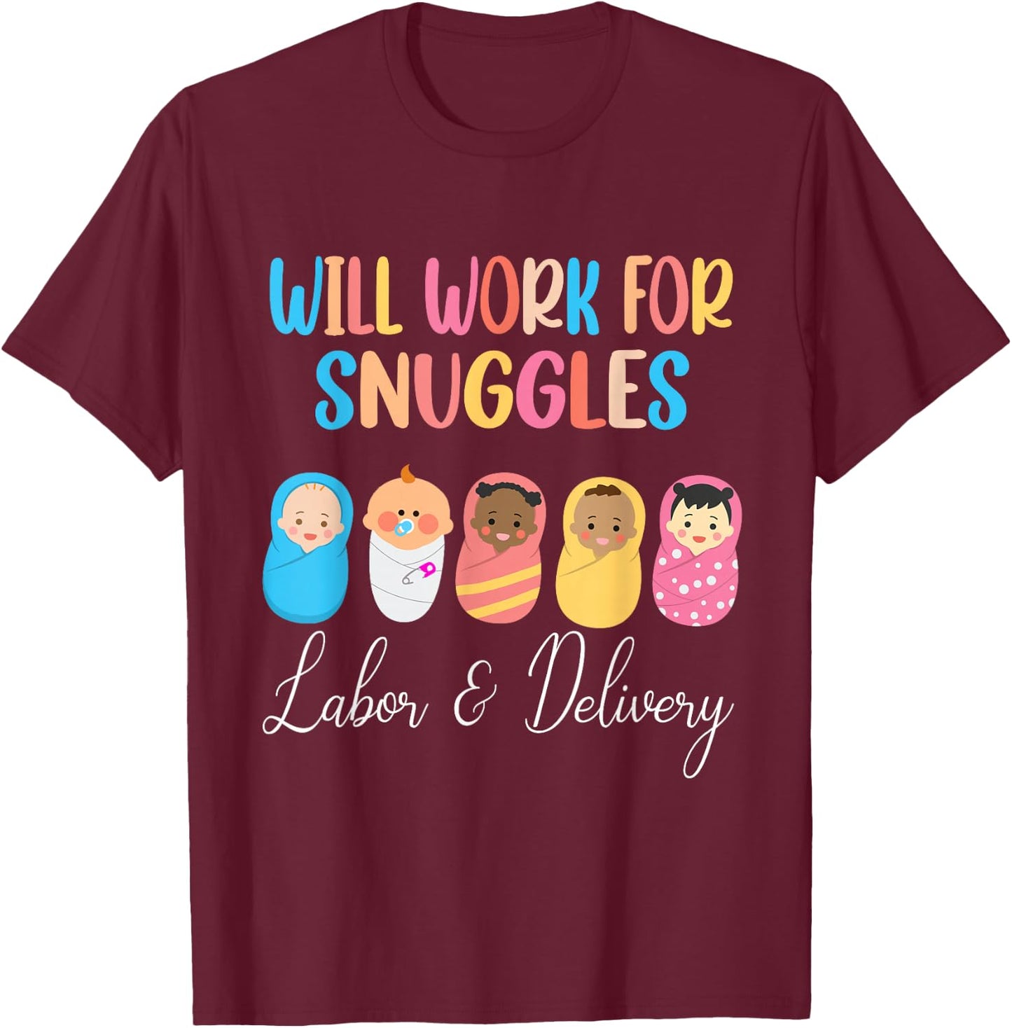 Will Work For Snuggles Labor & Delivery Nurse Baby T-Shirt - T-Shirt | Maroon