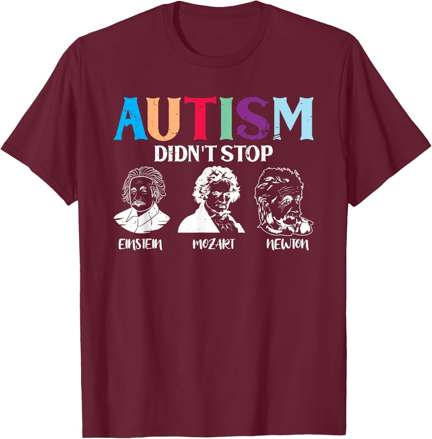 Autism Didn't Stop Famous People Autism Awareness T-Shirt - T-Shirt | Maroon