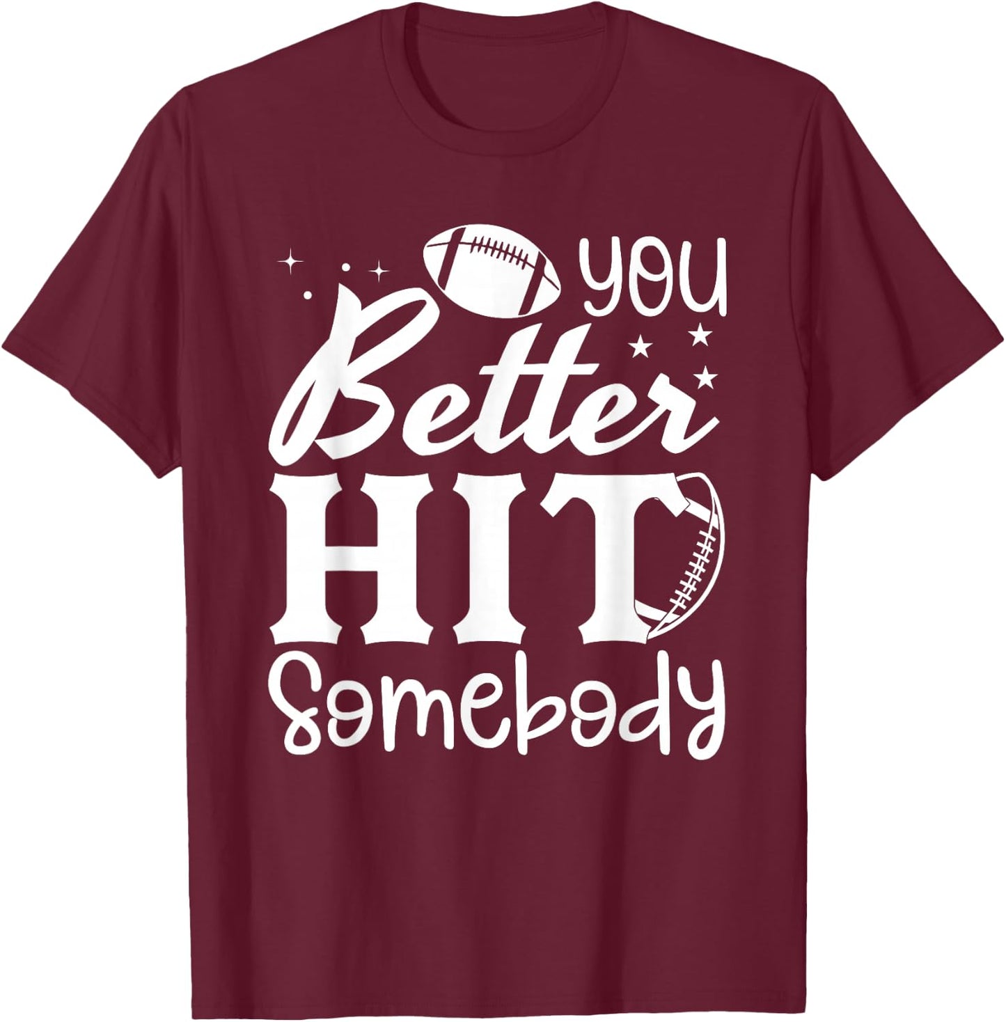 You Better Hit Somebody Funny Matching Family Football Lover T-Shirt - T-Shirt | Maroon