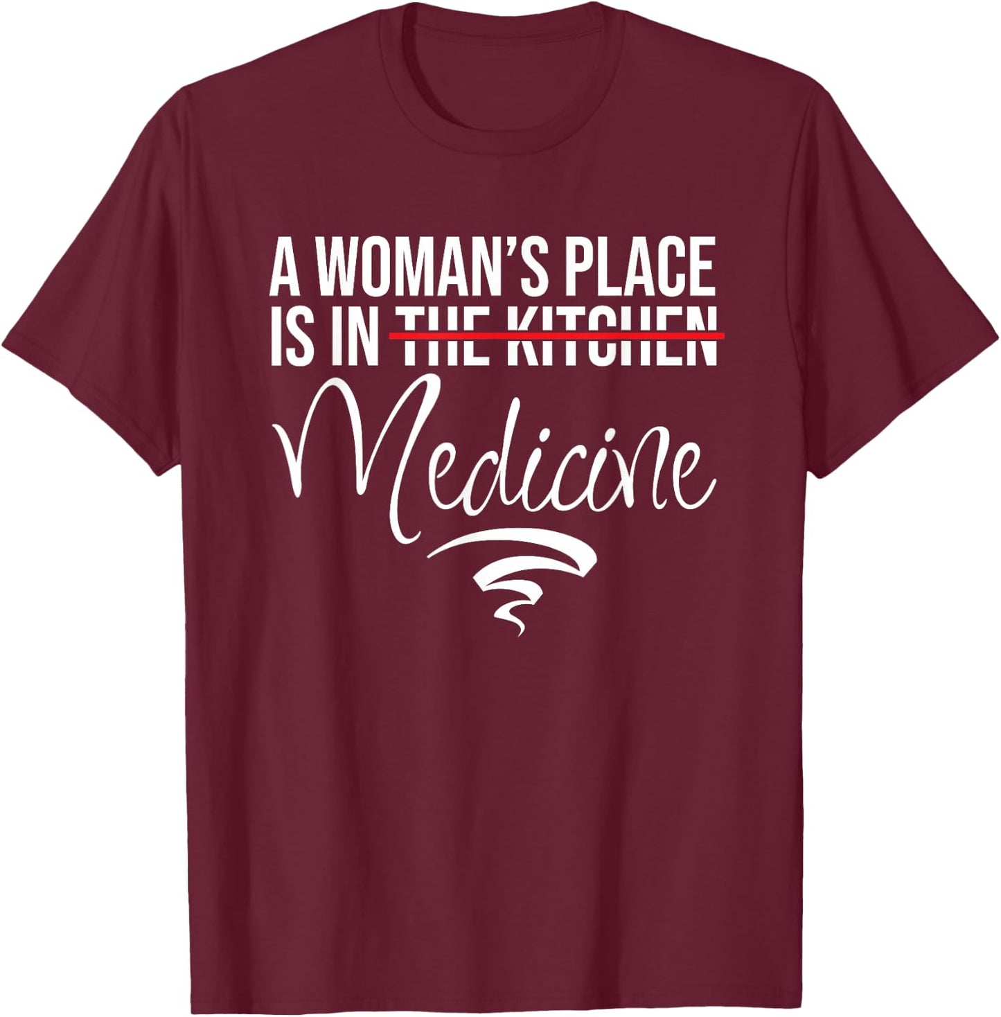 A Woman's Place Is In Medicine Not Kitchen - Hospital Staff T-Shirt - T-Shirt | Maroon