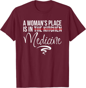 A Woman's Place Is In Medicine Not Kitchen - Hospital Staff T-Shirt - T-Shirt | Maroon