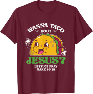Funny Wanna Taco Bout Jesus Pray | Mexican Food T-Shirt - T-Shirt | Maroon