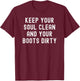 Keep Your Soul Clean And Your Boots Dirty T-Shirt - T-Shirt | Maroon