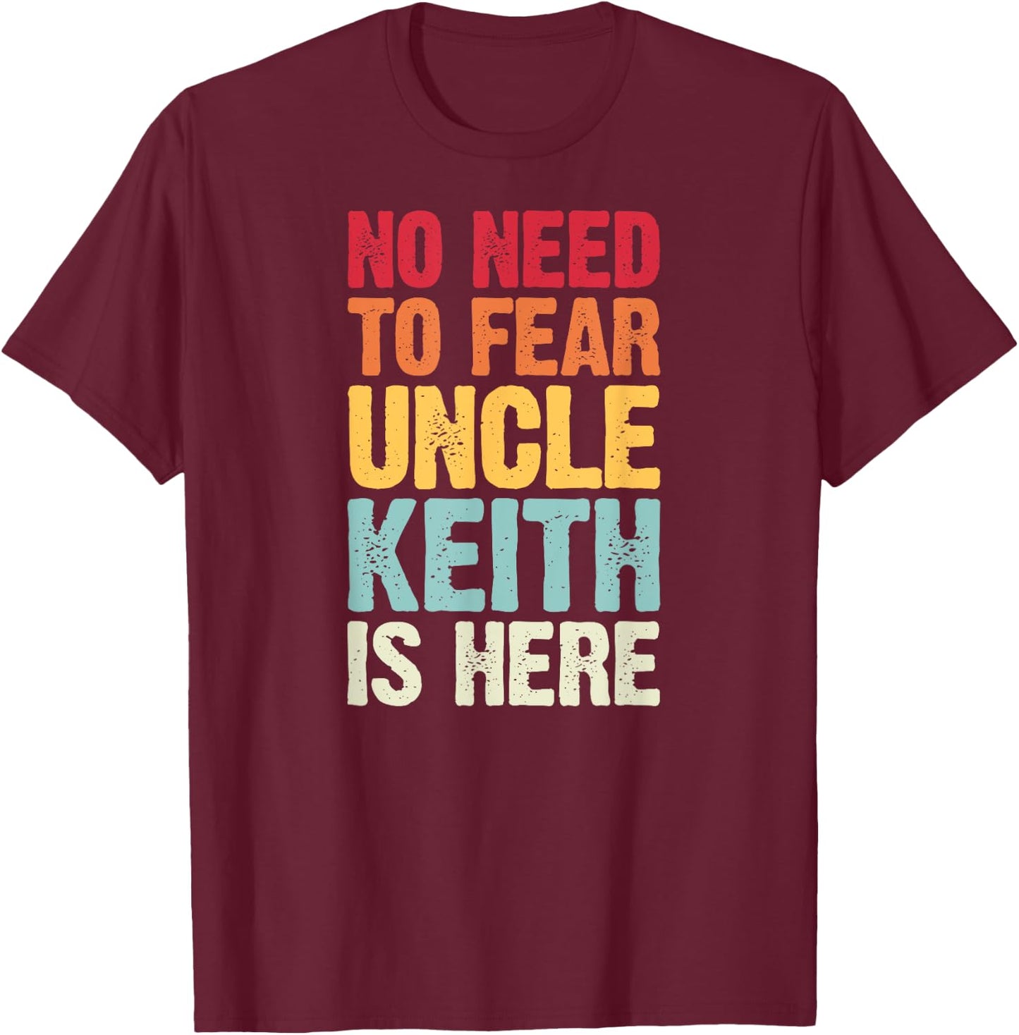 No Need To Fear Uncle Keith Is Here Personalized Name Uncle T-Shirt - T-Shirt | Maroon