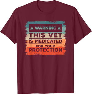 Warning This Vet Is Medicated For Your Protection T-Shirt - T-Shirt | Maroon