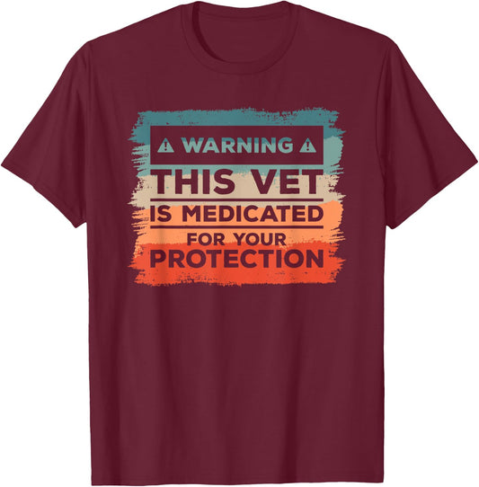 Warning This Vet Is Medicated For Your Protection T-Shirt - T-Shirt | Maroon