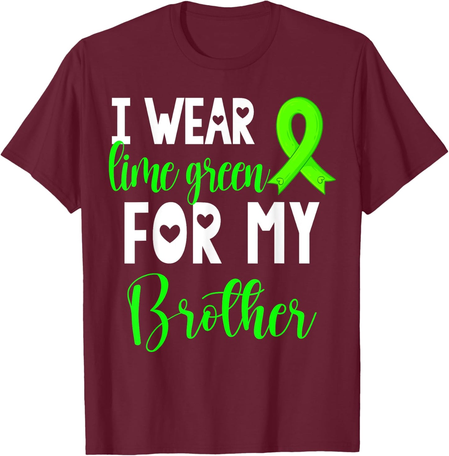 I Wear Lime Green For My Brother Non-Hodgkin Lymphoma Cancer T-Shirt - T-Shirt | Maroon