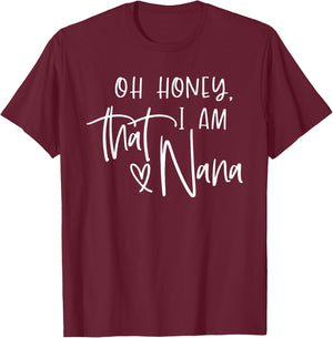 Oh Honey I am that Nana, Mother's Day T-Shirt - T-Shirt | Maroon
