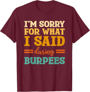 I'm Sorry For What I Said During Burpees Workout Enthusiast T-Shirt - T-Shirt | Maroon
