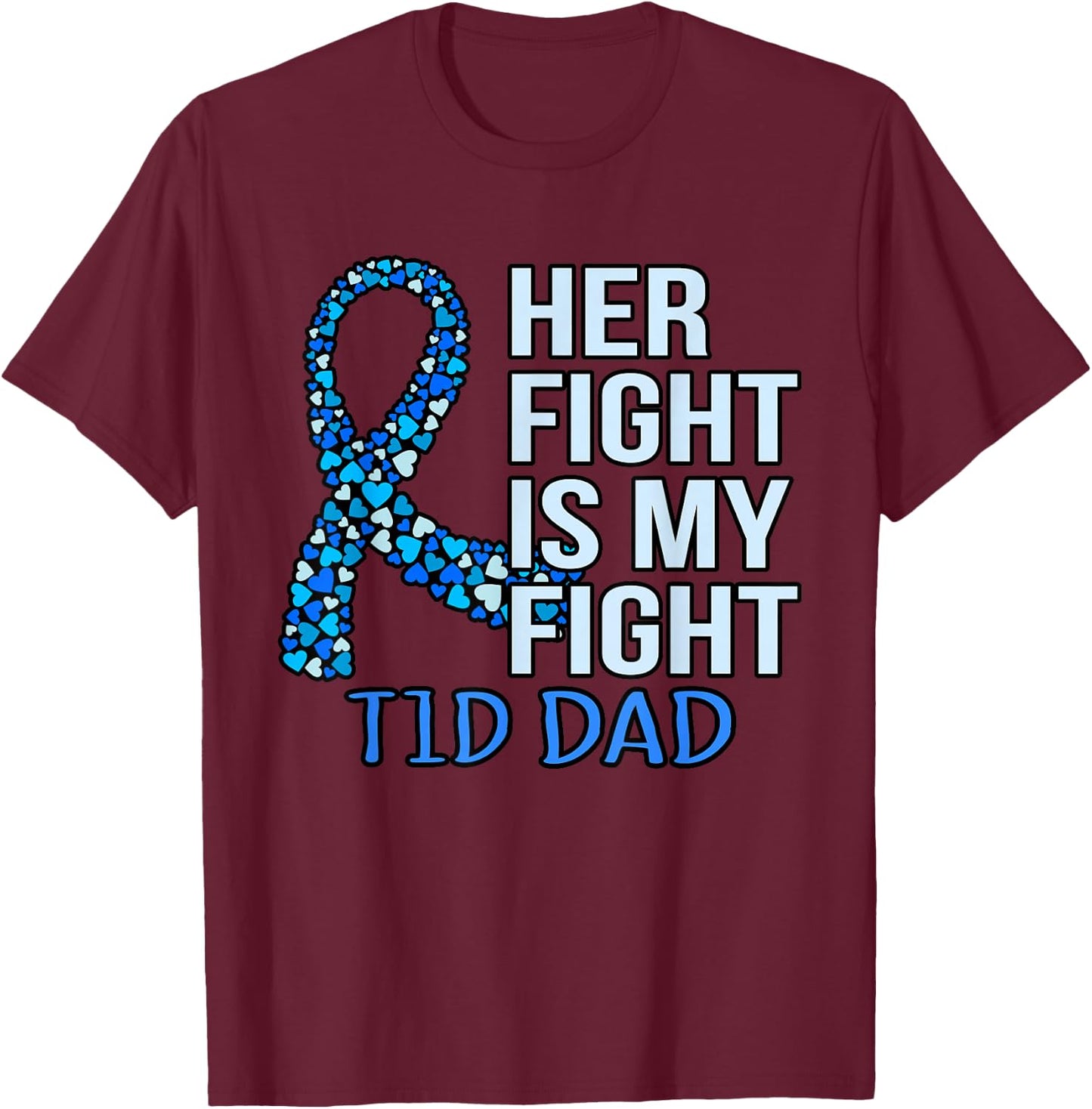 Her Fight Is My Fight T1D Dad Diabetes Awareness Graphic T-Shirt - T-Shirt | Maroon