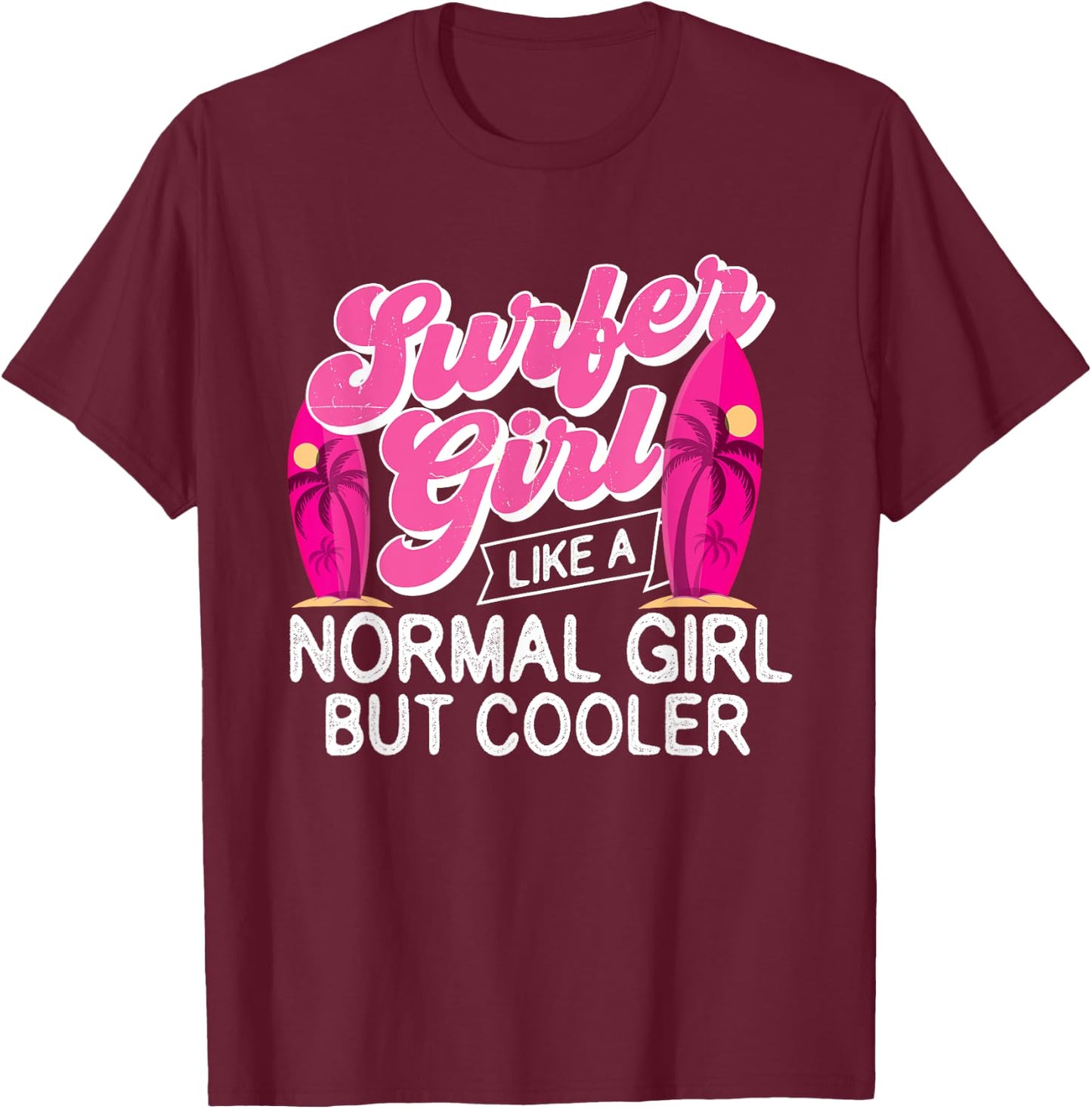 Surfer Girl Like A Normal Girl But Cooler - Surfboarding T-Shirt - T-Shirt | Maroon