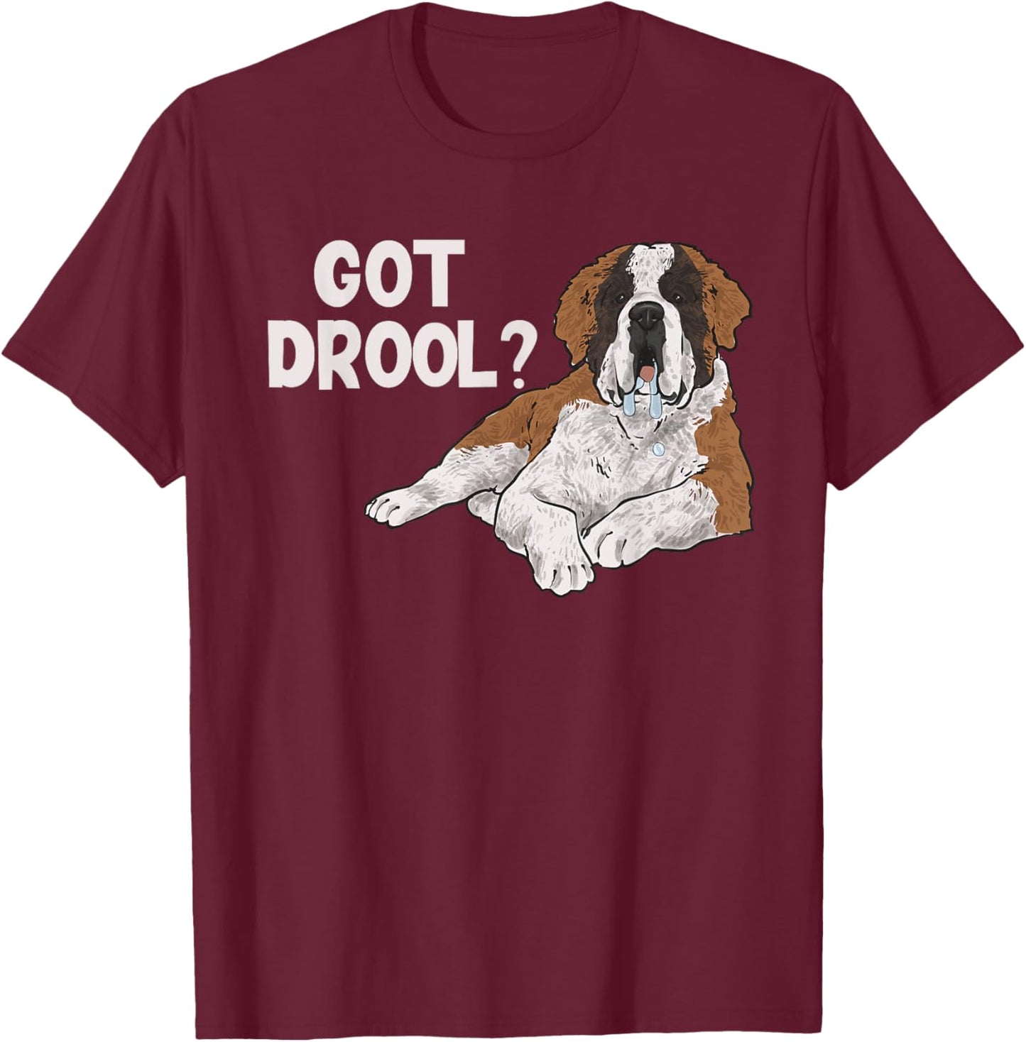 Got Drool Saint Bernard Dog St. Bernard Men Women T-Shirt - T-Shirt | Maroon