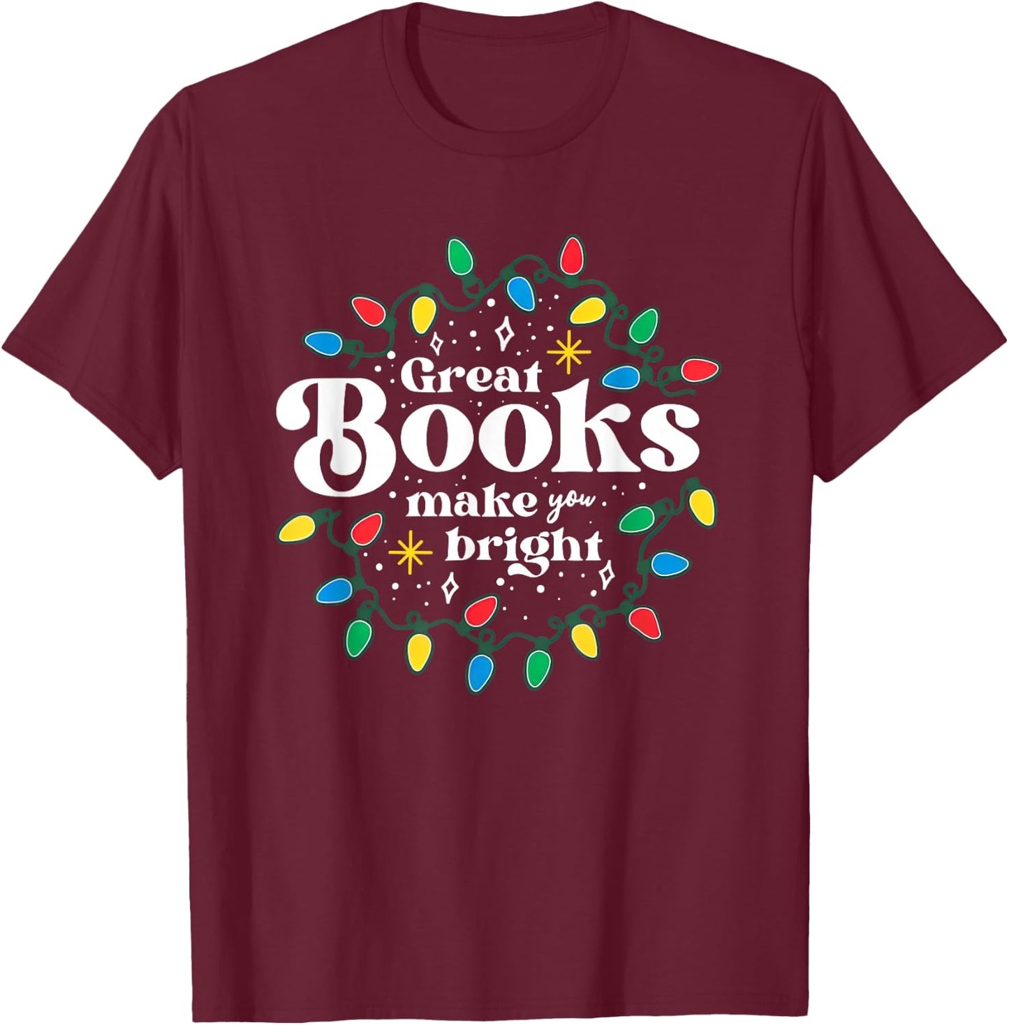 Great Books Make You Bright Christmas Lights T-Shirt - T-Shirt | Maroon