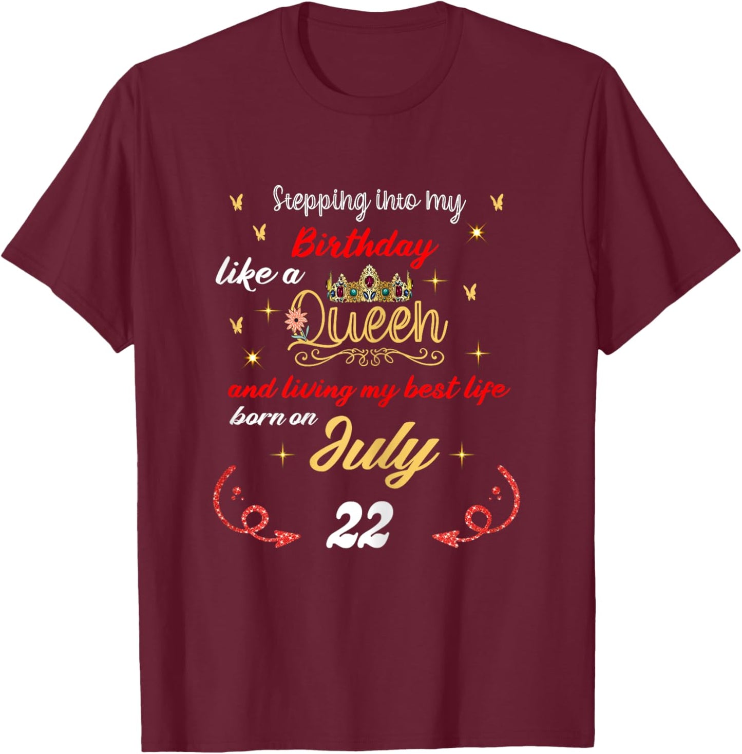 Queen Was Born On July 22 Stepping into my birthday T-Shirt - T-Shirt | Maroon