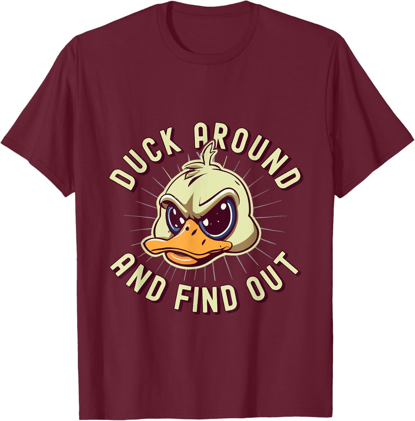 Duck Around And Find Out - F Funny Sarcastic Saying T-Shirt - T-Shirt | Maroon