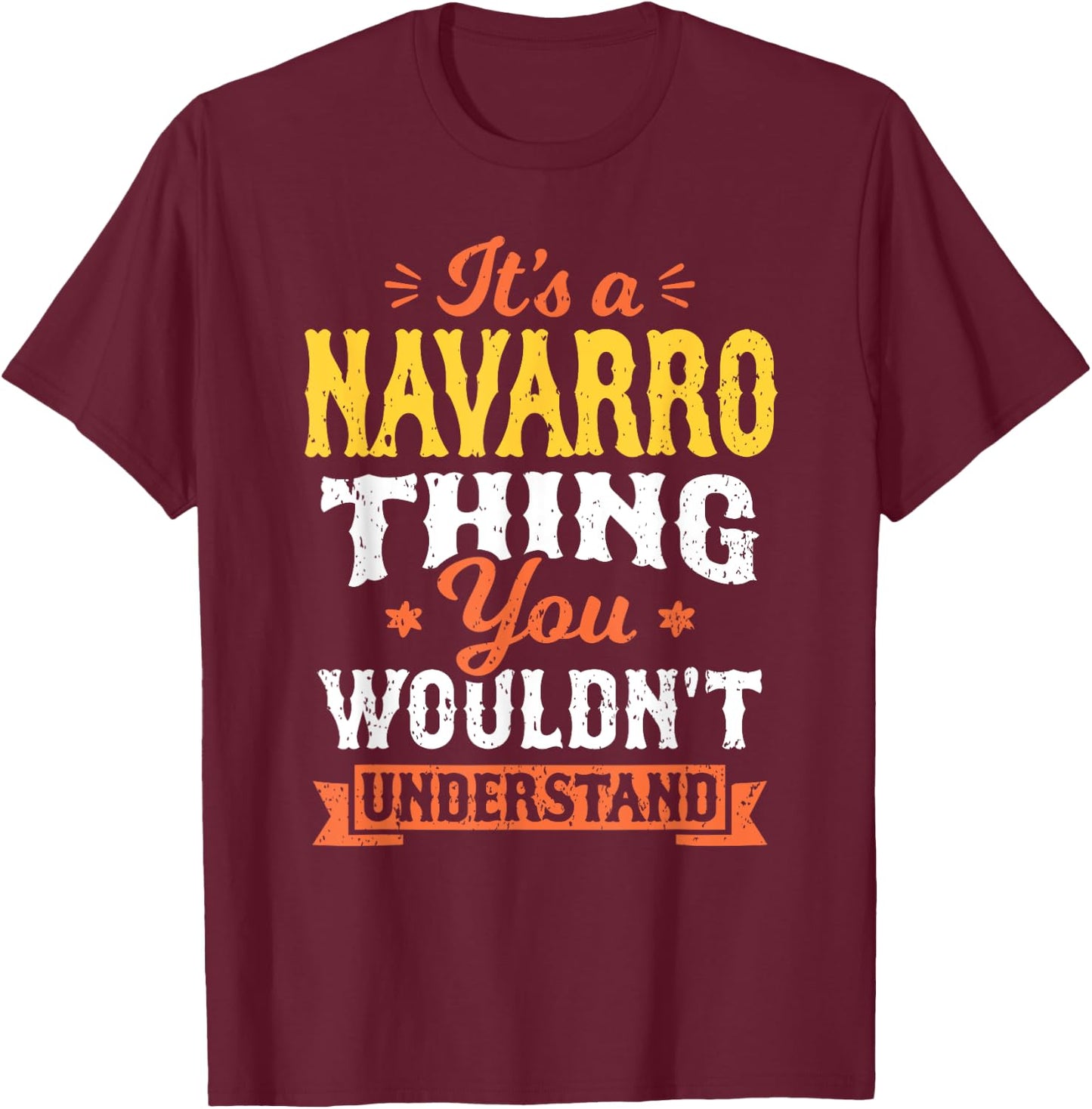 Its A Navarro Thing You Wouldnt Understand Last Name Surname T-Shirt - T-Shirt | Maroon