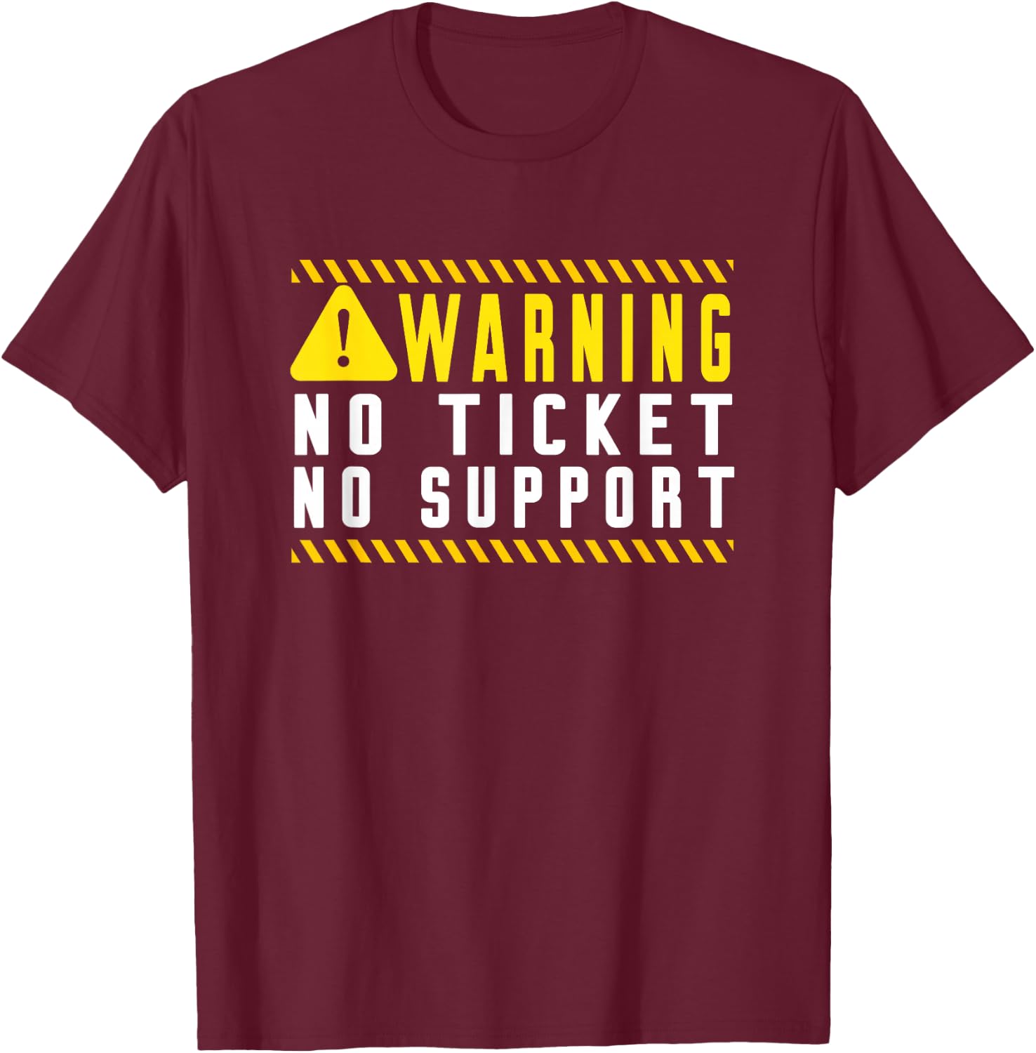 Fun Tech Warning Sign Customer Service no ticket no support T-Shirt - T-Shirt | Maroon