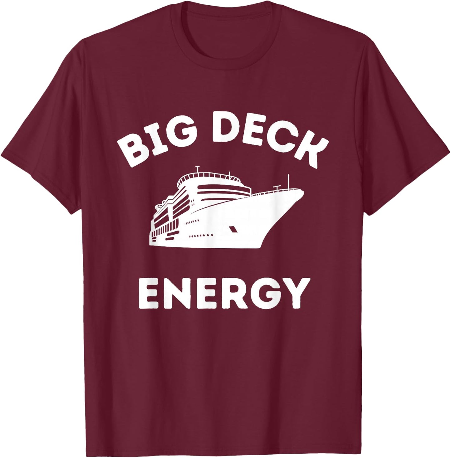 Funny Cruise Ship Shirt - Big Deck Energy T-Shirt - T-Shirt | Maroon