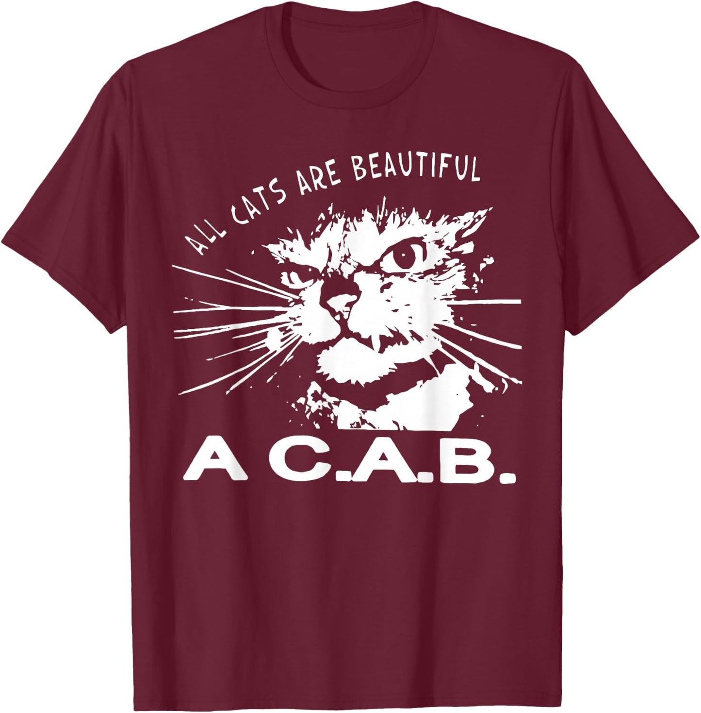 All Cats Are Beautiful A C A B Cats Love T-Shirt - T-Shirt | Maroon