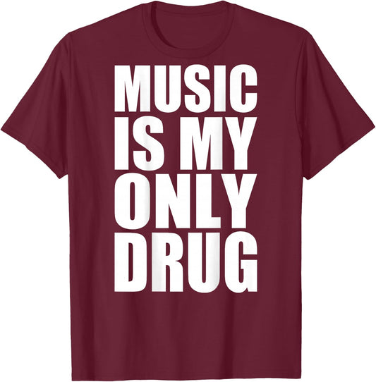 Music is My Only Drug T-Shirt - T-Shirt | Maroon