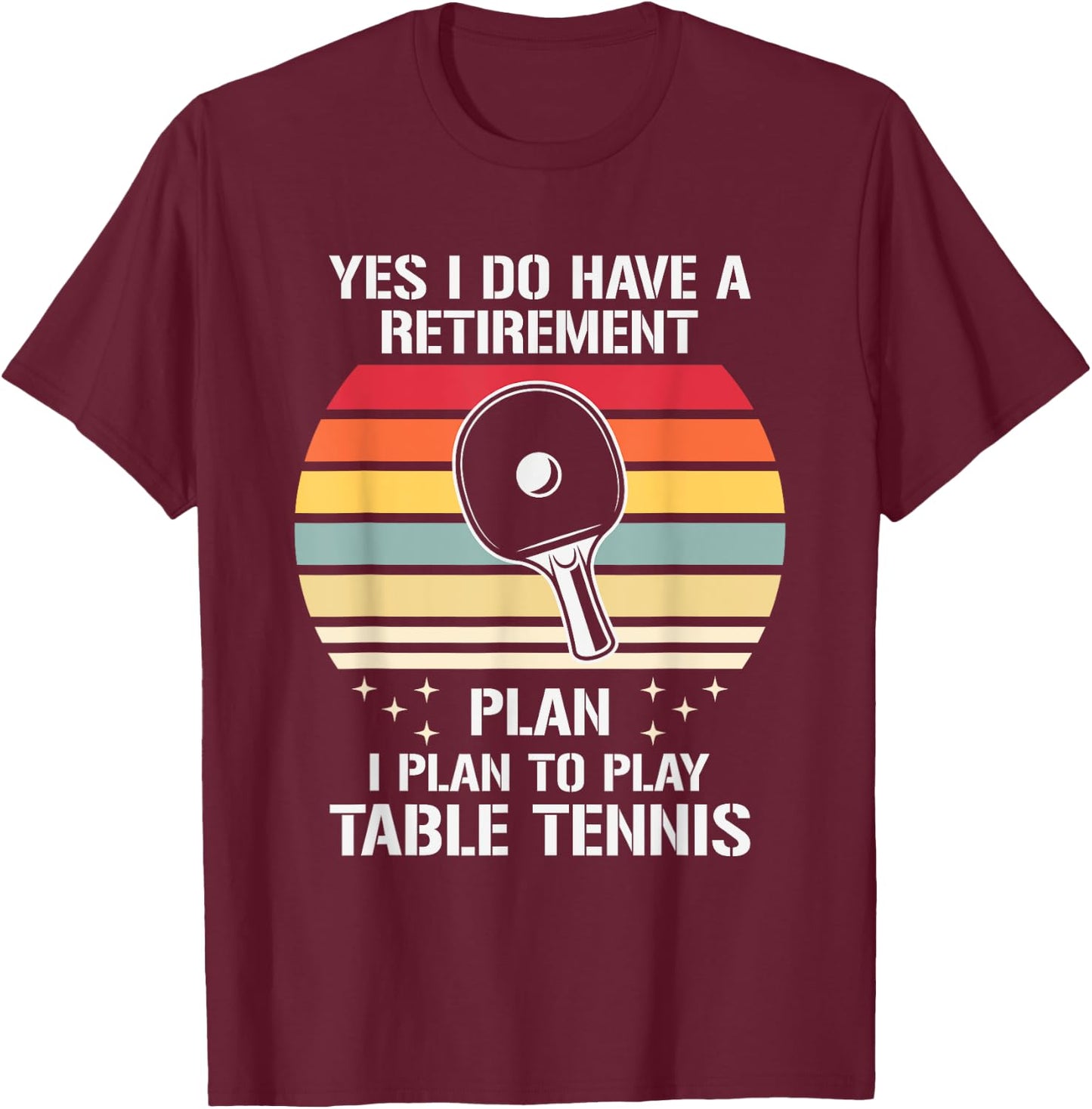 My Retirement Plan Is To Play Table Tennis, Funny Ping Pong T-Shirt - T-Shirt | Maroon