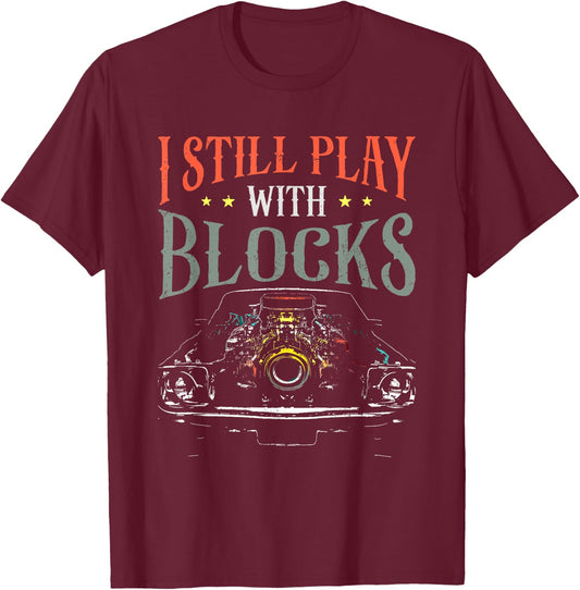 I Still Play With Blocks - Vintage Car Engine Block Mechanic T-Shirt - T-Shirt | Maroon