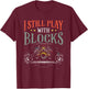 I Still Play With Blocks - Vintage Car Engine Block Mechanic T-Shirt - T-Shirt | Maroon