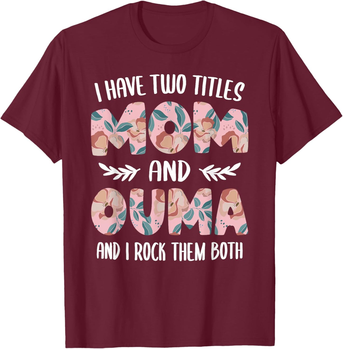 Ouma Shirts Cute I have two Titles Mom and Ouma T-Shirt - T-Shirt | Maroon