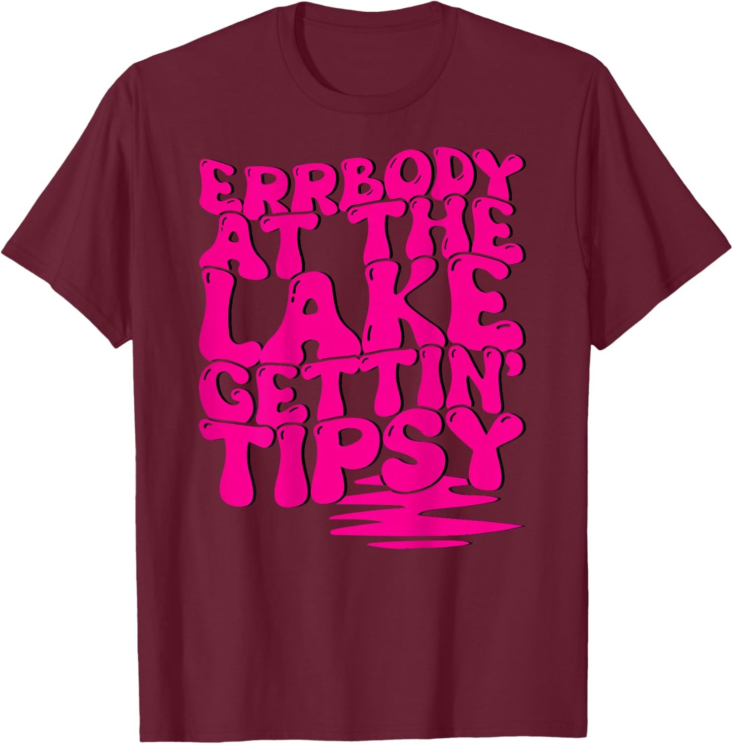 Errbody At The Lake Gettin' Tipsy Lake Life Summer Trendy Men Women T-Shirt - T-Shirt | Maroon