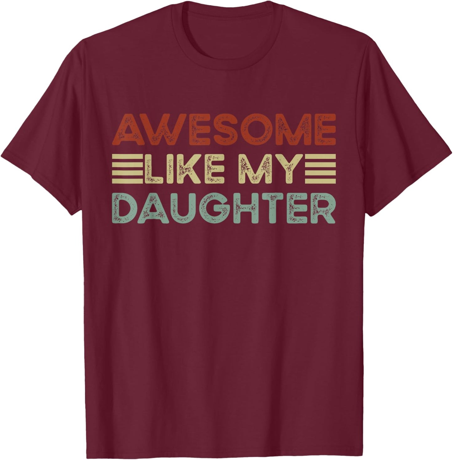 Funny Parents' Day Quote Awesome Like My Daughter Cool Dad T-Shirt - T-Shirt | Maroon