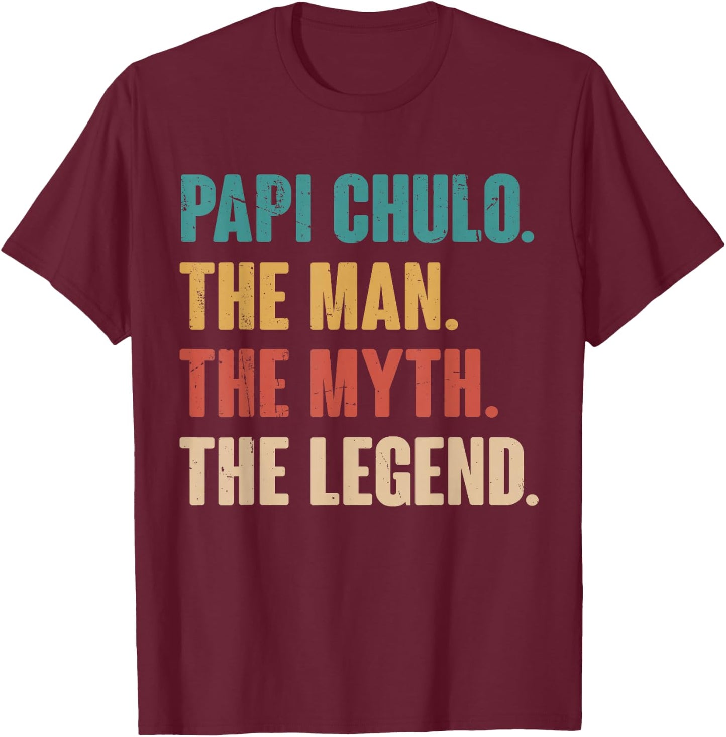 Papi Chulo The Man The Myth The Legend Gift Papi Chulo T-Shirt - T-Shirt | Maroon