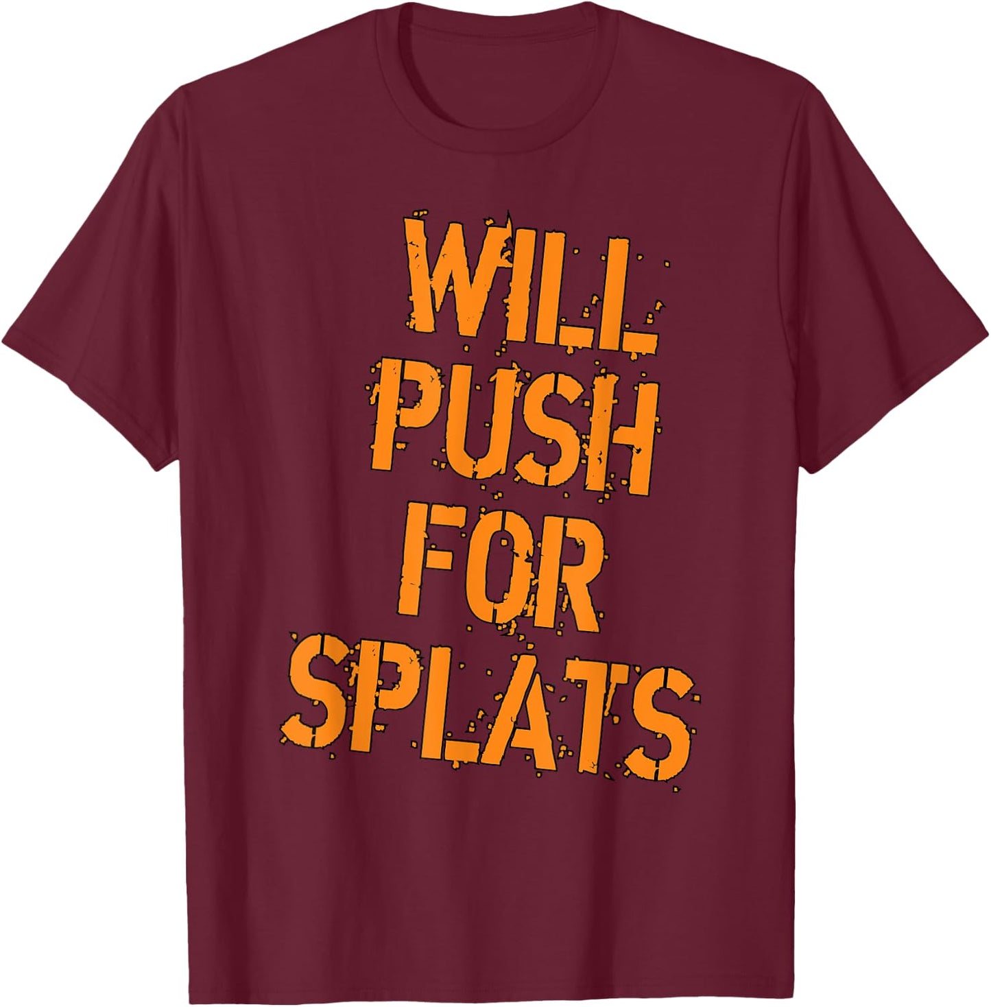 Will Push For Orange Splats Fitness Points Theory Cute Gym T-Shirt - T-Shirt | Maroon
