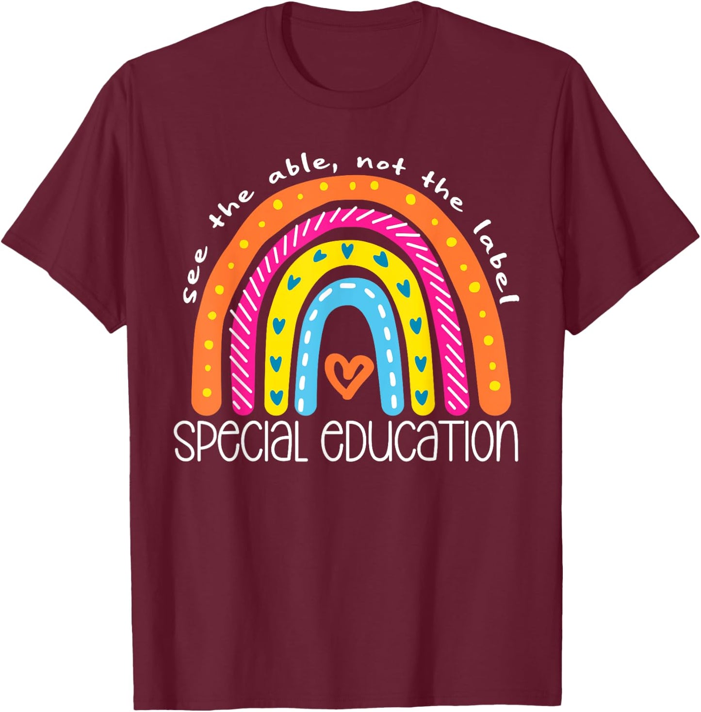 Special Education See The Able Not Label Rainbow Teacher Men Women Girls Kids T-Shirt - T-Shirt | Maroon