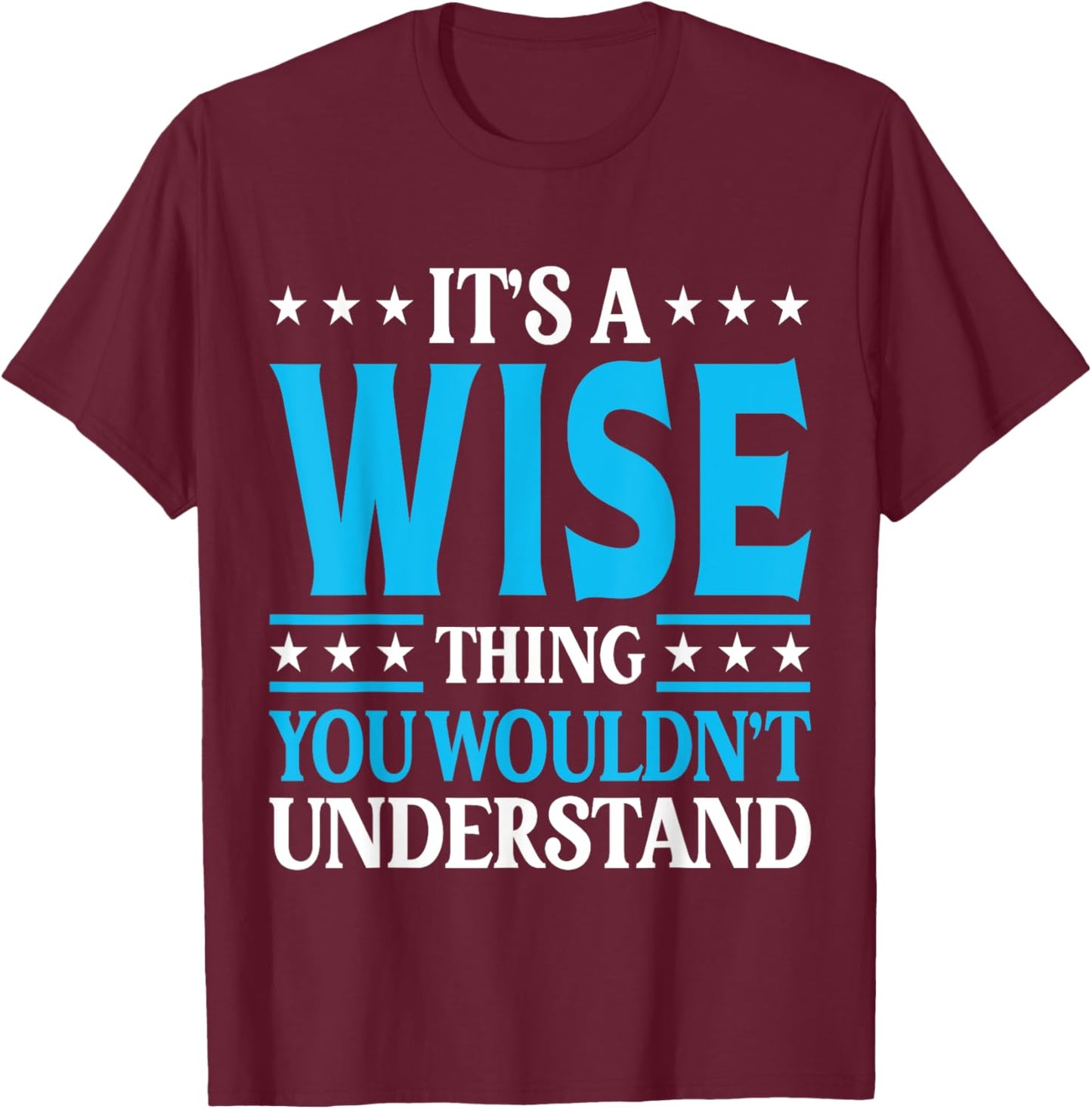It's A Wise Thing Surname Funny Family Last Name Wise T-Shirt - T-Shirt | Maroon