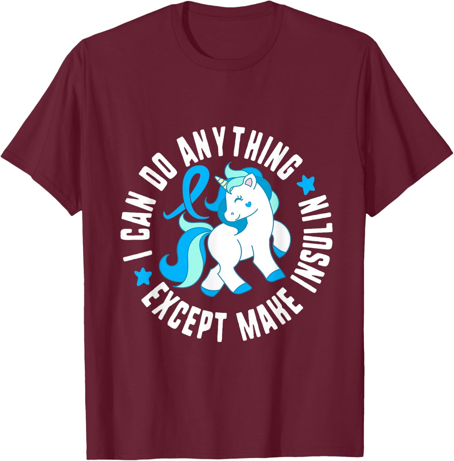 I Can Do Anything Except Make Insulin Diabetes T1 Awareness T-Shirt - T-Shirt | Maroon