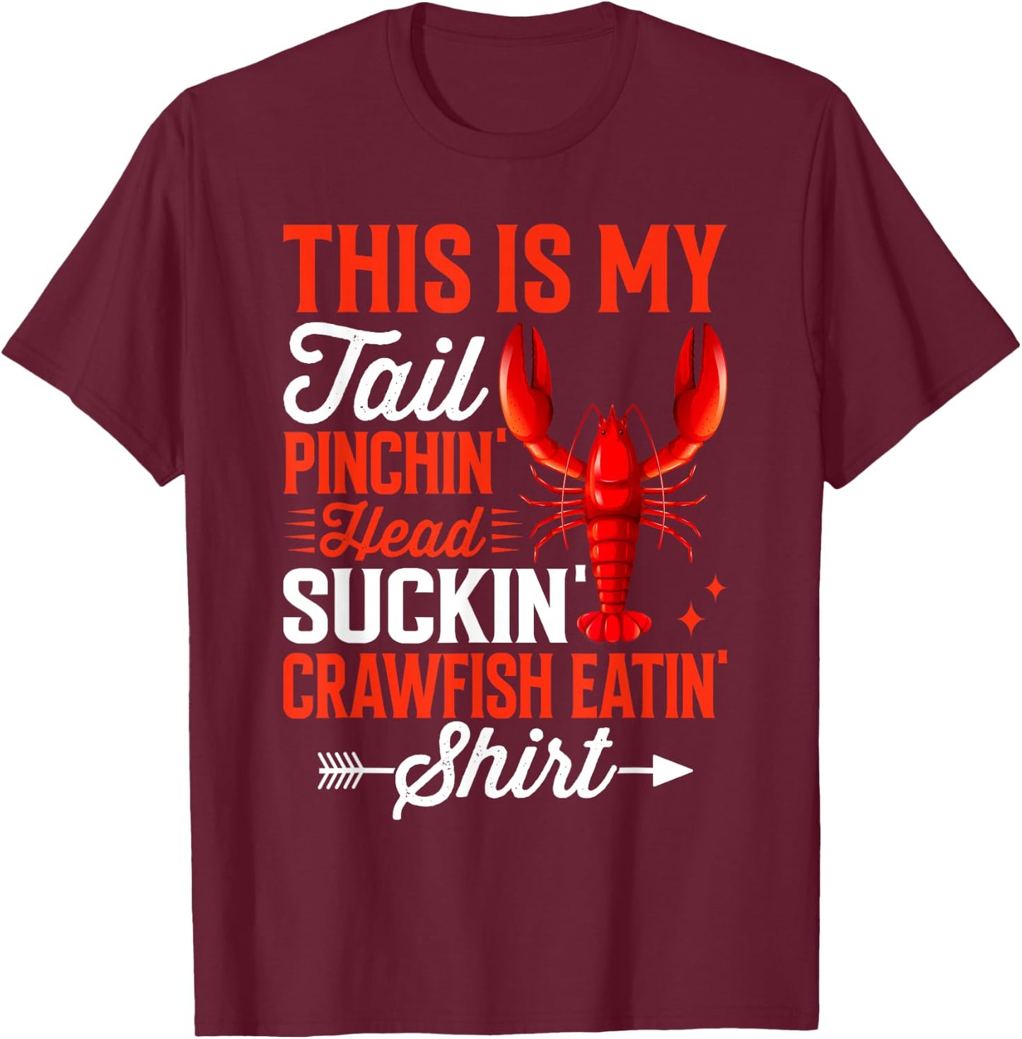 This Is My Tail Pinchin’ Head Suckin’ Crawfish Eatin’ T-Shirt - T-Shirt | Maroon