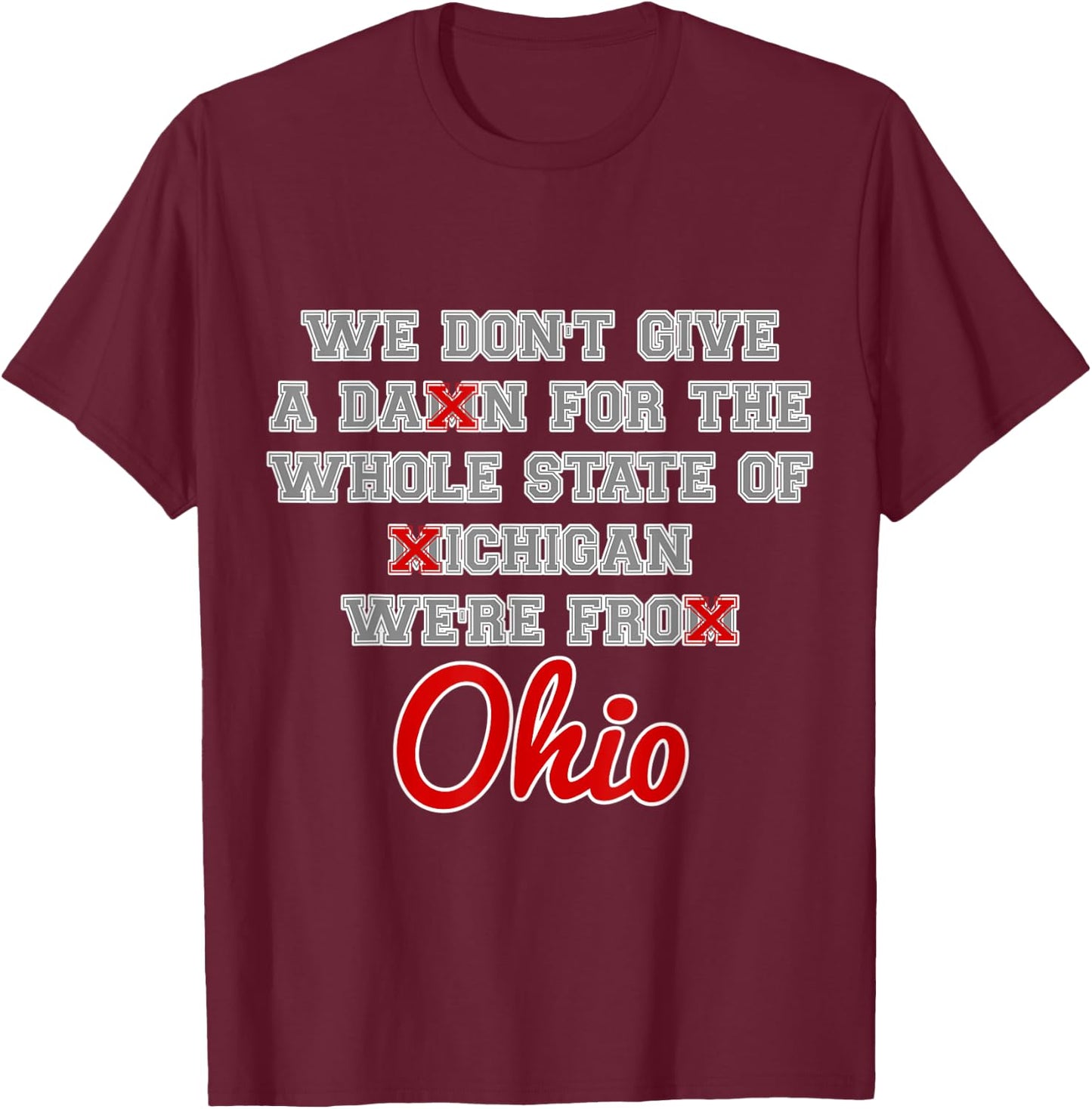 State of Ohio We Don't Give A Damn For Michigan Script OH T-Shirt - T-Shirt | Maroon