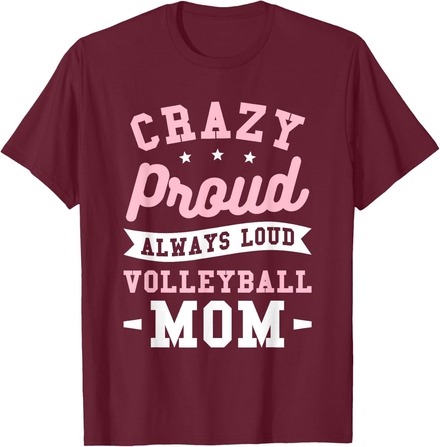 Crazy Proud Always Loud Volleyball Mom Volleyballer T-Shirt - T-Shirt | Maroon