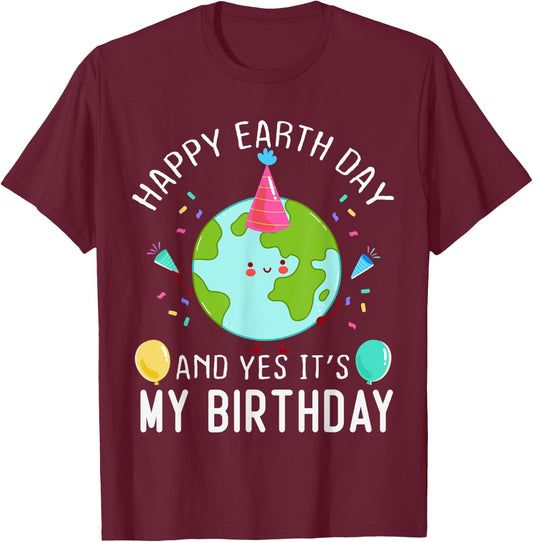 Happy Earth Day And Yes It's My Birthday Funny Earth Day T-Shirt - T-Shirt | Maroon