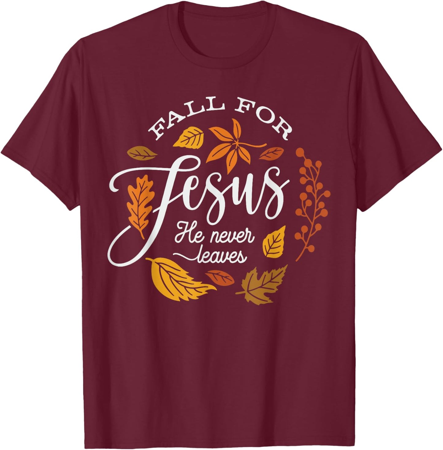 Fall for Jesus He Never Leaves T-Shirt - T-Shirt | Maroon