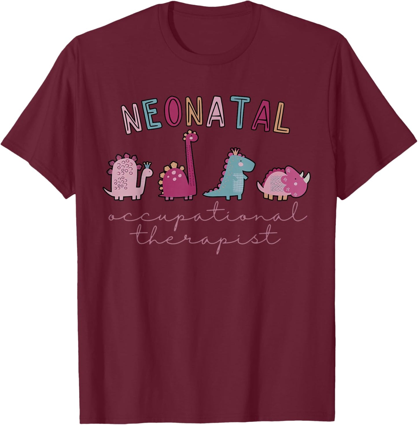 NICU Nurse OT Neonatal Occupational Therapist Cute Dinosaur T-Shirt - T-Shirt | Maroon