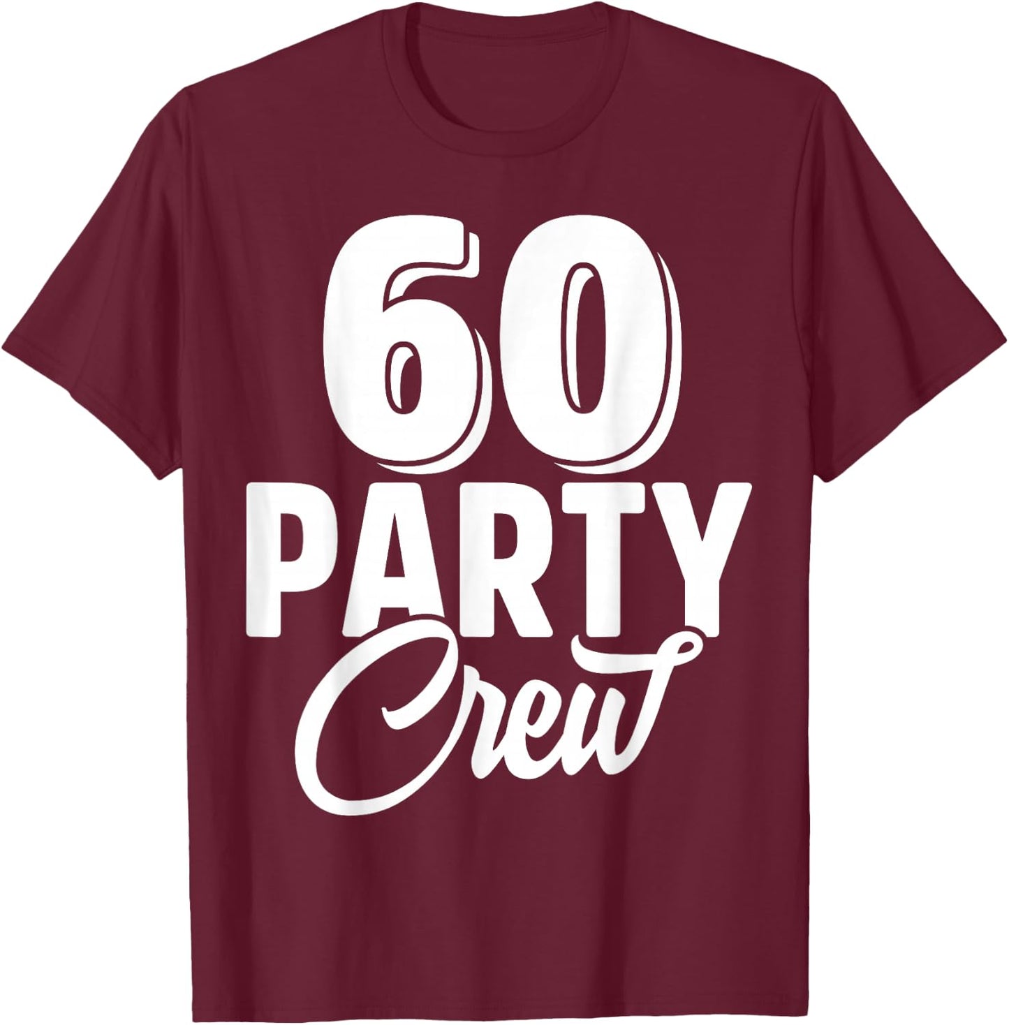 60 Party Crew Squad 60th Birthday 60 Year Old Birthday Group T-Shirt - T-Shirt | Maroon