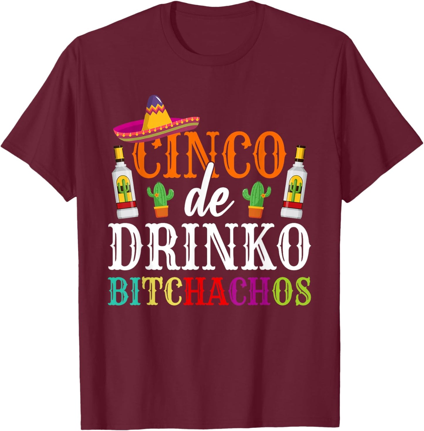 Cinco De Drinko Bitchachos Cinco De Mayo Party Women Men T-Shirt - T-Shirt | Maroon