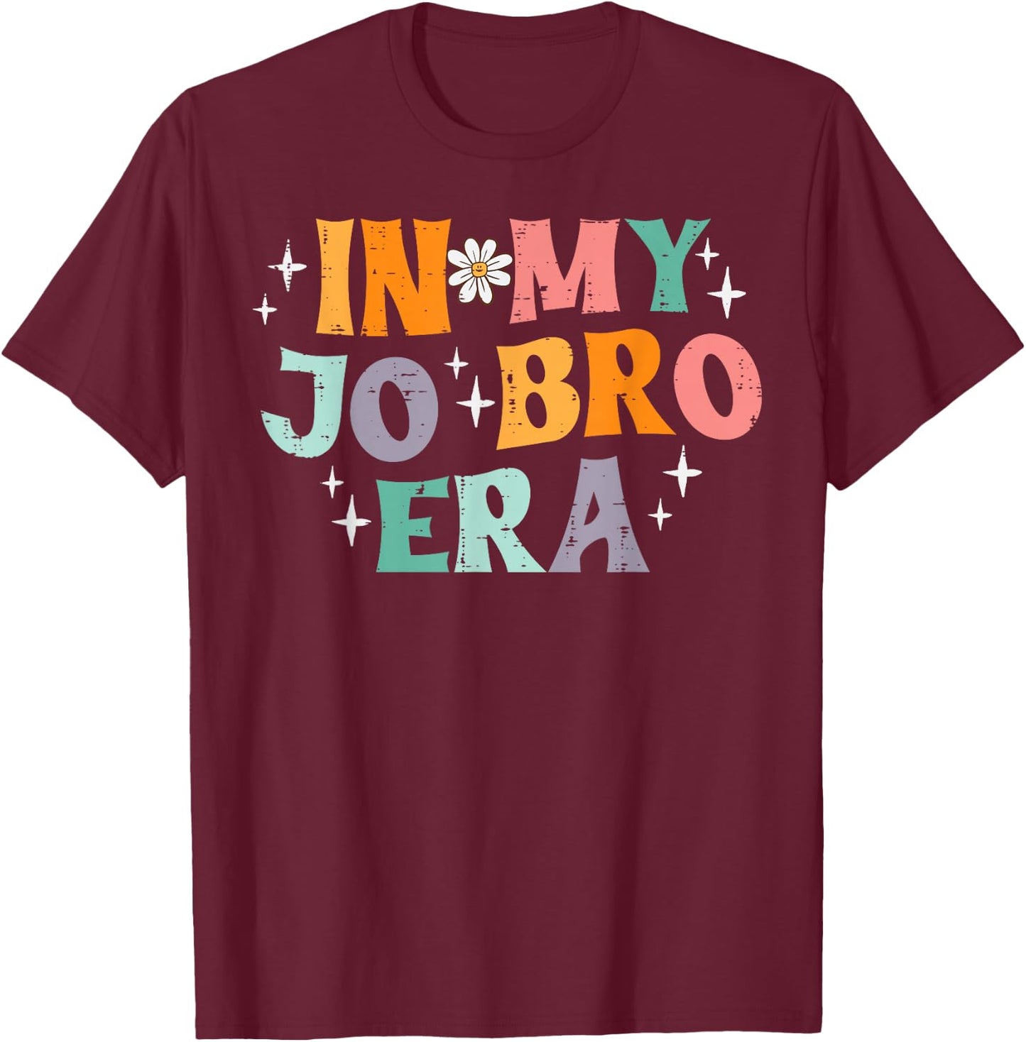In My Jo Bro Era Retro Funny Saying Groovy Meme Women Men T-Shirt - T-Shirt | Maroon