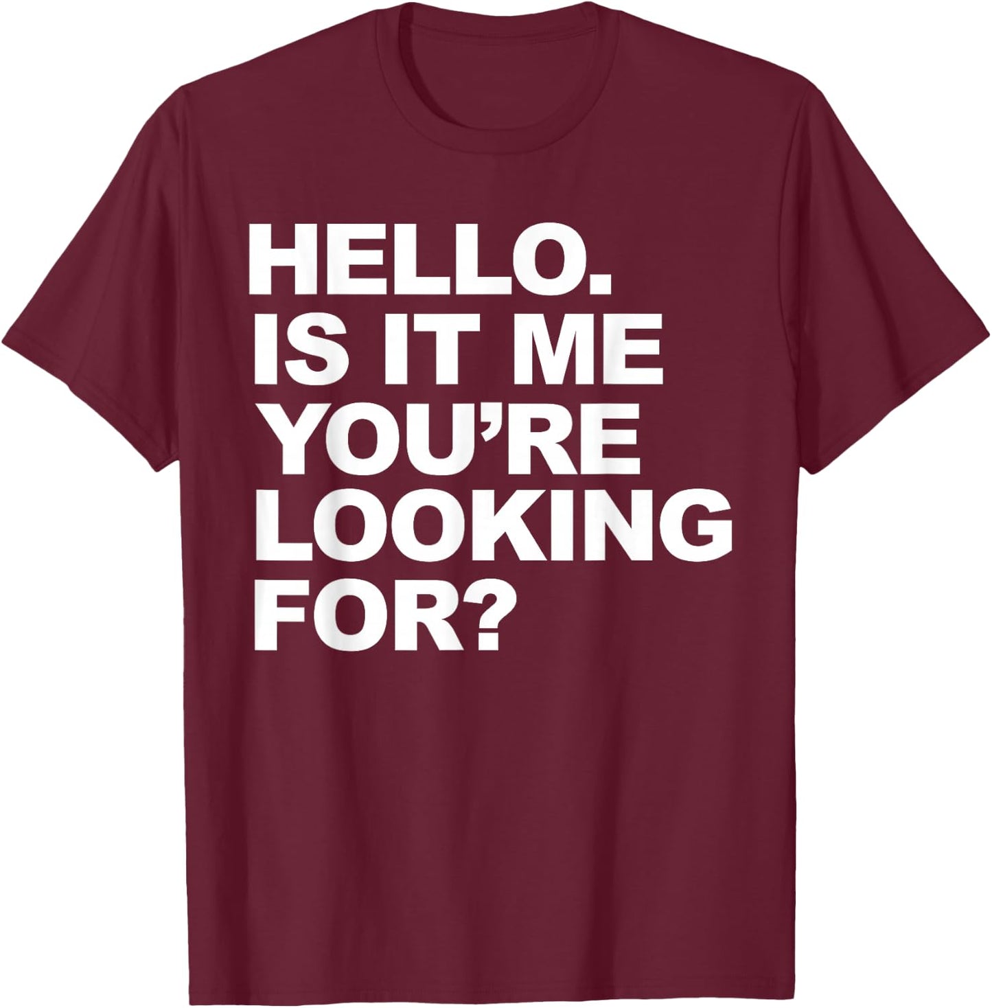 Hello. Is It me you're looking for T-Shirt - T-Shirt | Maroon