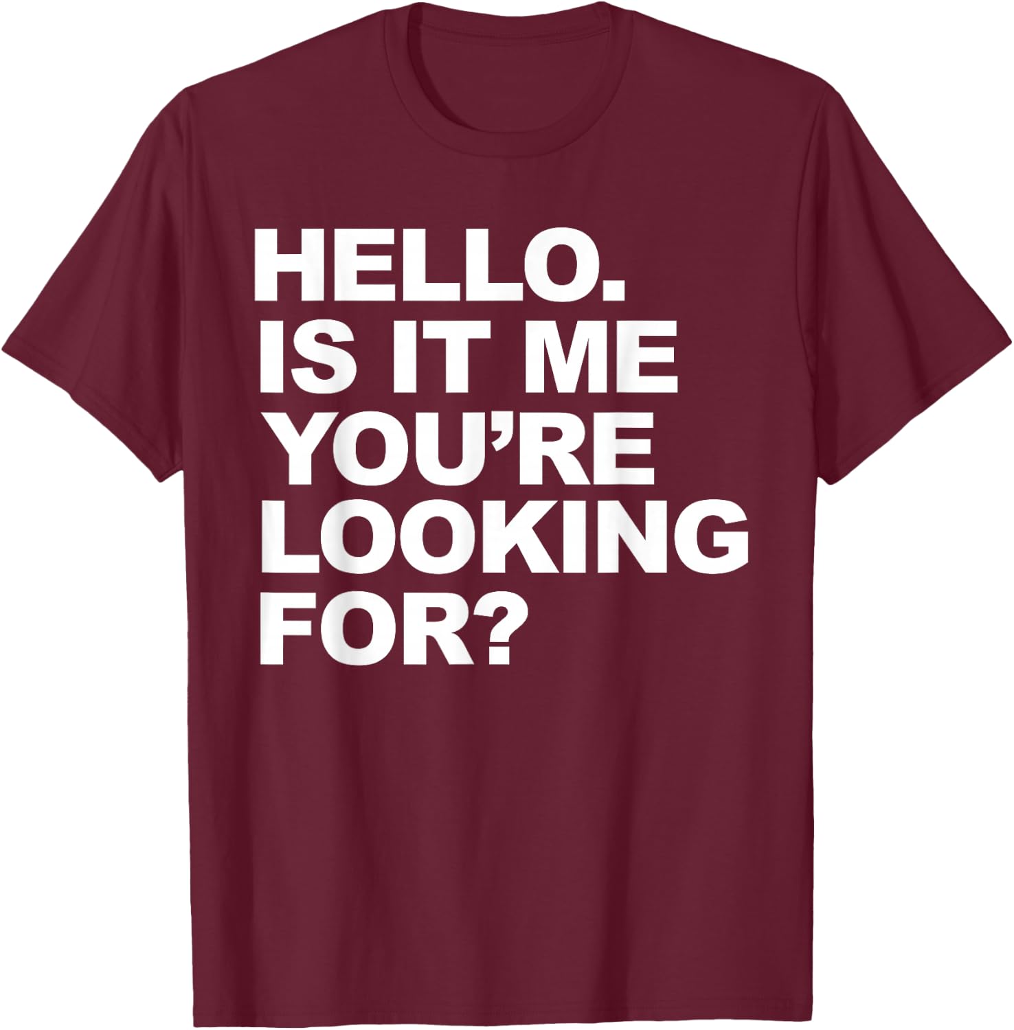 Hello. Is It me you're looking for T-Shirt - T-Shirt | Maroon
