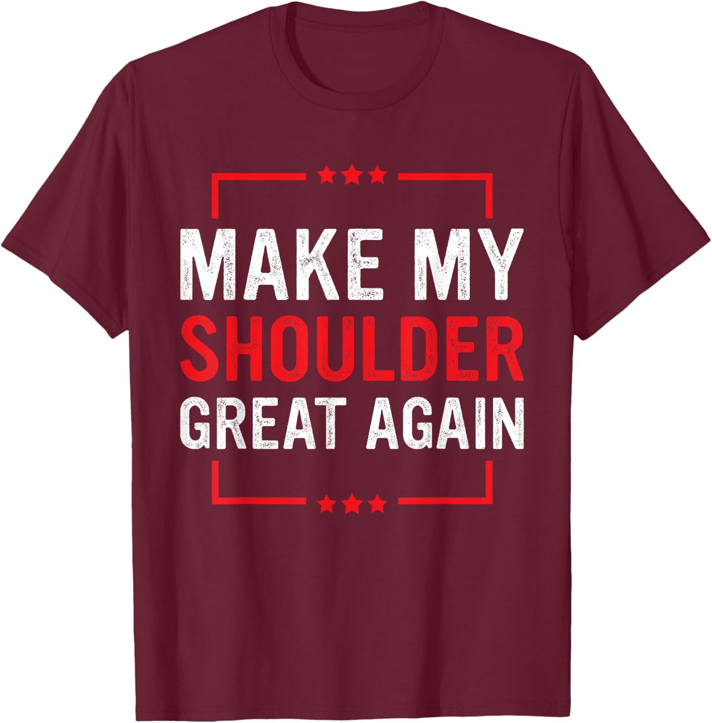 Make My Shoulder Great Again Funny Shoulder Injury Recovery T-Shirt - T-Shirt | Maroon
